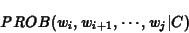 \begin{eqnarray*}PROB(w_i,w_{i+1},\cdots,w_j\vert C)
\end{eqnarray*}