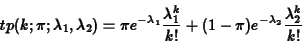 \begin{eqnarray*}tp(k;\pi;\lambda_1,\lambda_2) = \pi e^{-\lambda_1}
\frac{\lambda_1^k}{k!} + (1-\pi )e^{-\lambda_2} \frac{\lambda_2^k}{k!}
\end{eqnarray*}