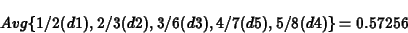 \begin{eqnarray*}Avg\{1/2(d1), 2/3(d2), 3/6(d3), 4/7(d5), 5/8(d4)\} = 0.57256
\end{eqnarray*}