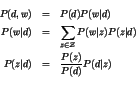 \begin{eqnarray*}
P(d,w) &=& P(d)P(w\vert d) \\
P(w\vert d) &=& \sum_{z \in {...
...(z\vert d) \\
P(z\vert d) &=& \frac{P(z)}{P(d)}P(d\vert z) \\
\end{eqnarray*}
