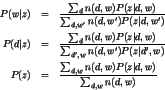 \begin{eqnarray*}
P(w\vert z) &=& \frac{\sum_{d} n(d,w) P(z\vert d,w)}{\sum_{d,...
...) &=& \frac{\sum_{d,w} n(d,w) P(z\vert d,w)}{\sum_{d,w} n(d,w)}
\end{eqnarray*}
